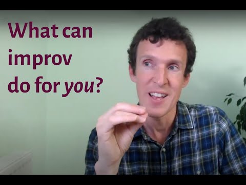 What Can Practicing Improv Do for You